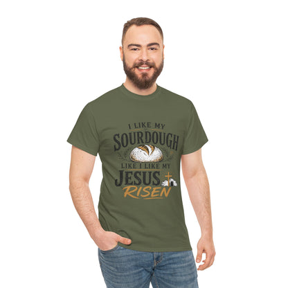 T-Shirt — "I Like My Sourdough Like I Like My Jesus Risen" Christian Easter Bread Tee