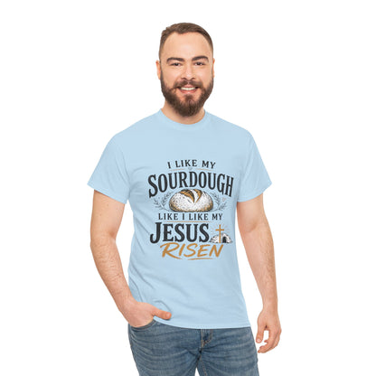 T-Shirt — "I Like My Sourdough Like I Like My Jesus Risen" Christian Easter Bread Tee