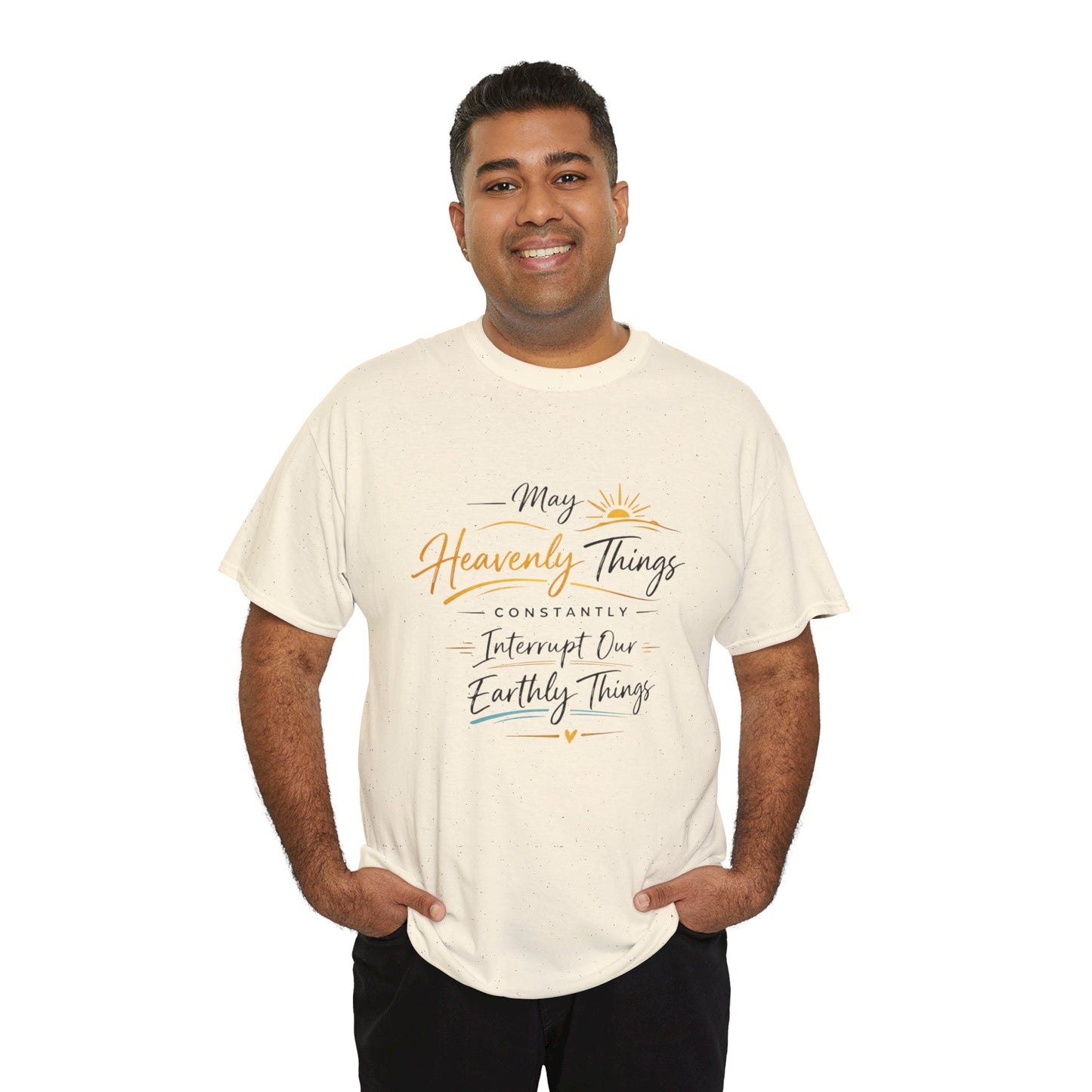 T‑Shirt — "May Heavenly Things Constantly Interrupt Our Earthly Things" Inspirational Christian Tee