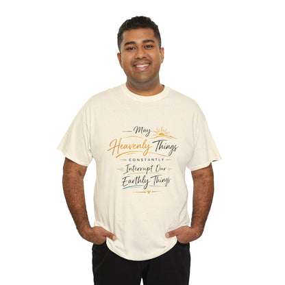 T‑Shirt — "May Heavenly Things Constantly Interrupt Our Earthly Things" Inspirational Christian Tee