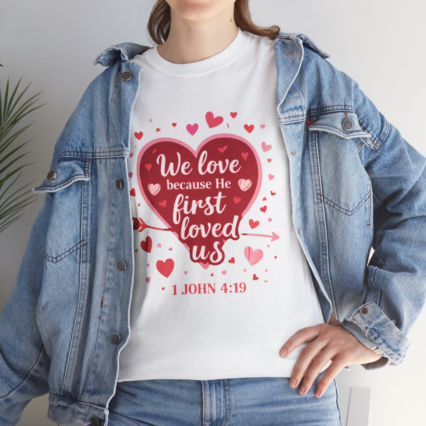 Christian Valentine T-Shirt — “We Love Because He First Loved Us” (1 John 4:19)