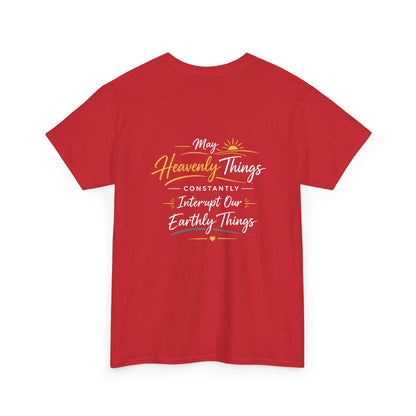 T-Shirt — “May Heavenly Things Constantly Interrupt Our Earthly Things” Inspirational Christian Tee