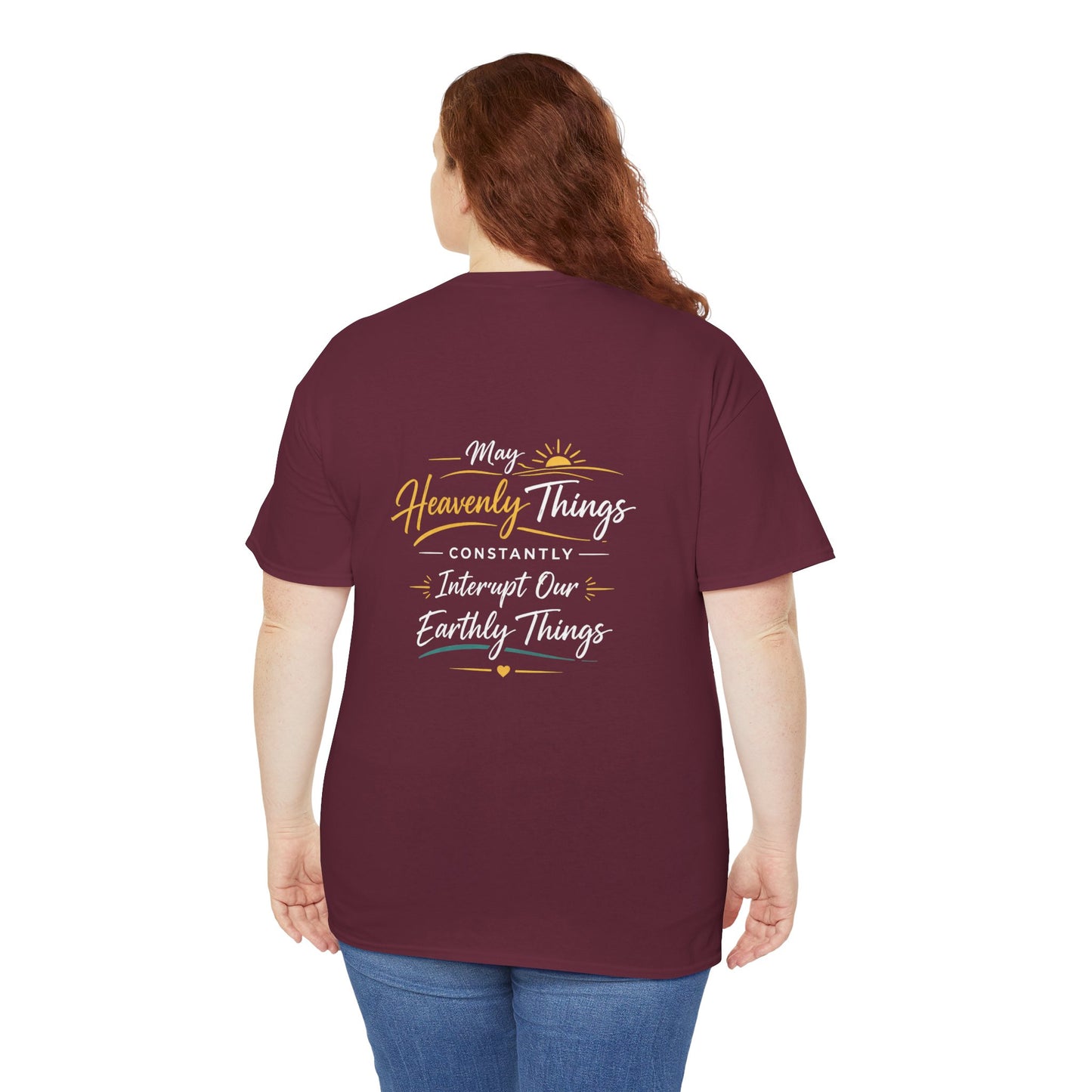 T-Shirt — “May Heavenly Things Constantly Interrupt Our Earthly Things” Inspirational Christian Tee