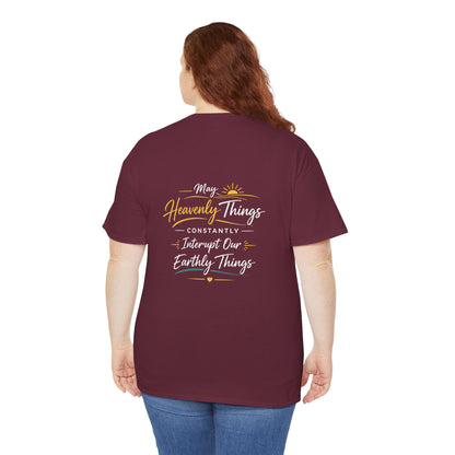 T-Shirt — “May Heavenly Things Constantly Interrupt Our Earthly Things” Inspirational Christian Tee