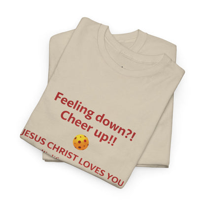 Christian Encouragement T-Shirt — "Feeling down?! Cheer up!! Jesus Christ Loves You" Faith Tee