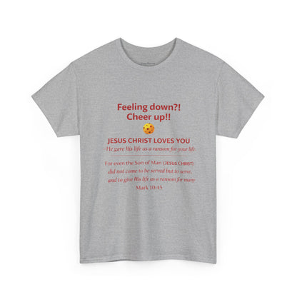 Christian Encouragement T-Shirt — "Feeling down?! Cheer up!! Jesus Christ Loves You" Faith Tee