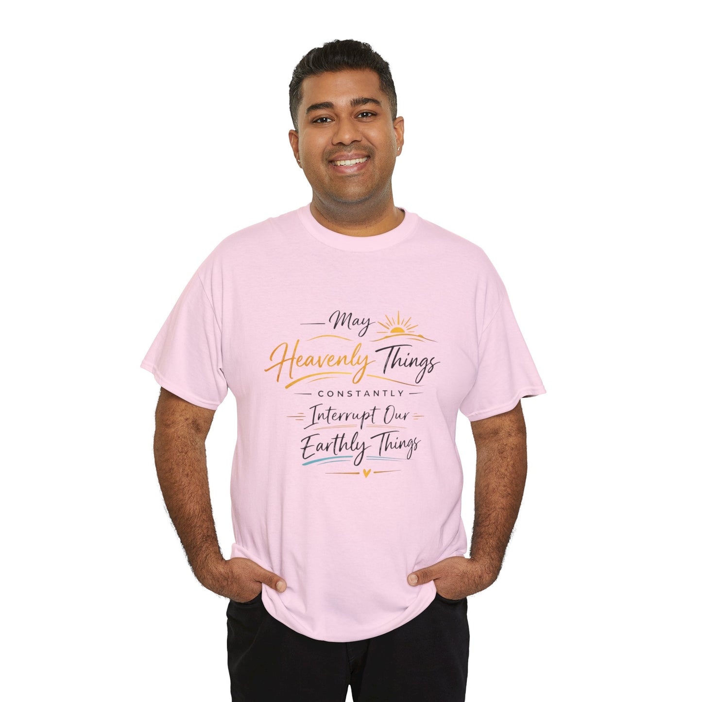 T‑Shirt — "May Heavenly Things Constantly Interrupt Our Earthly Things" Inspirational Christian Tee