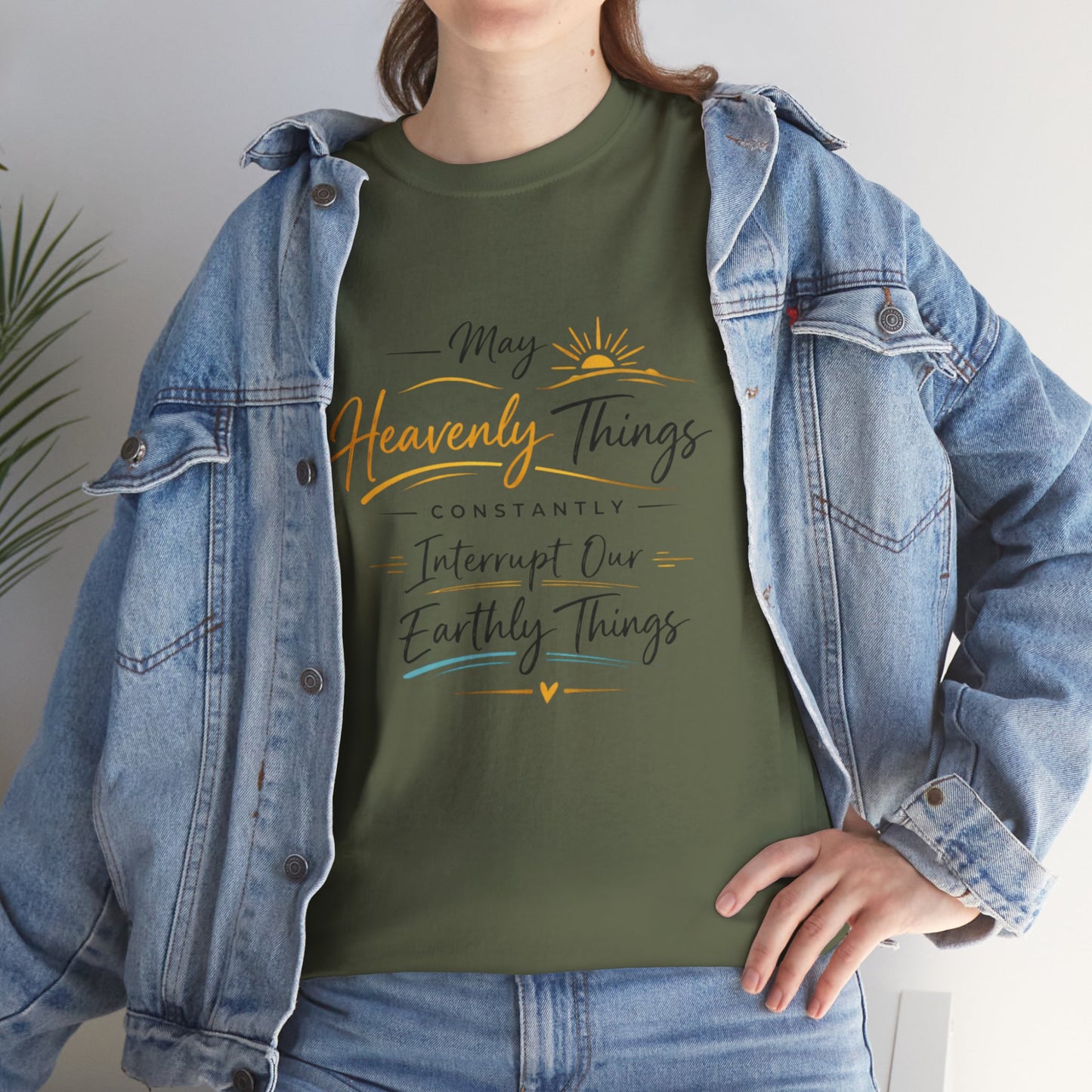 T‑Shirt — "May Heavenly Things Constantly Interrupt Our Earthly Things" Inspirational Christian Tee