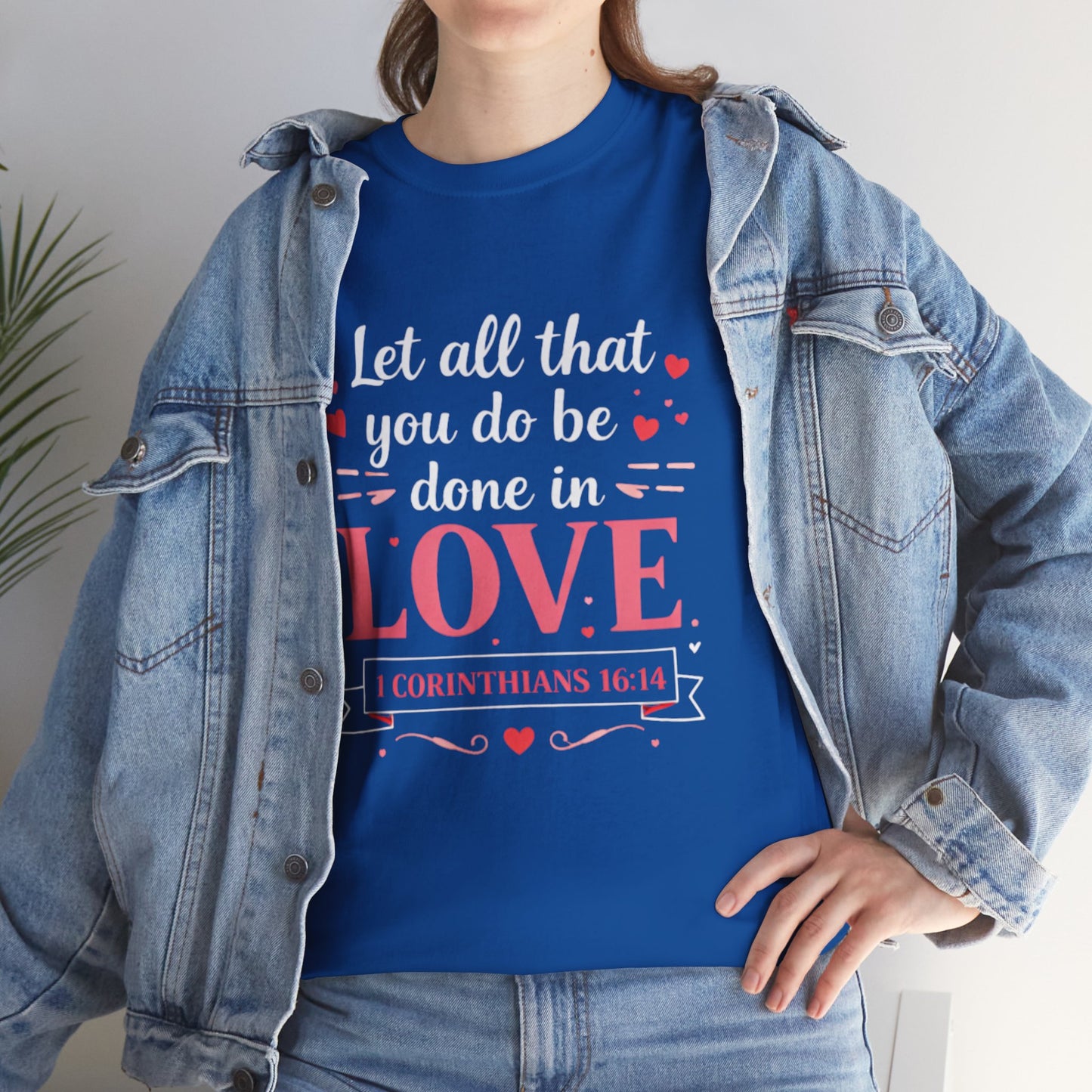 Love Scripture T-Shirt — "Let All That You Do Be Done in Love" (1 Corinthians 16:14)