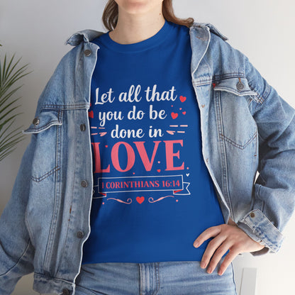 Love Scripture T-Shirt — "Let All That You Do Be Done in Love" (1 Corinthians 16:14)