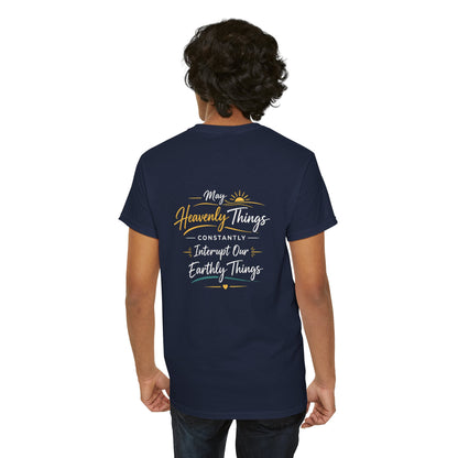 T-Shirt — “May Heavenly Things Constantly Interrupt Our Earthly Things” Inspirational Christian Tee