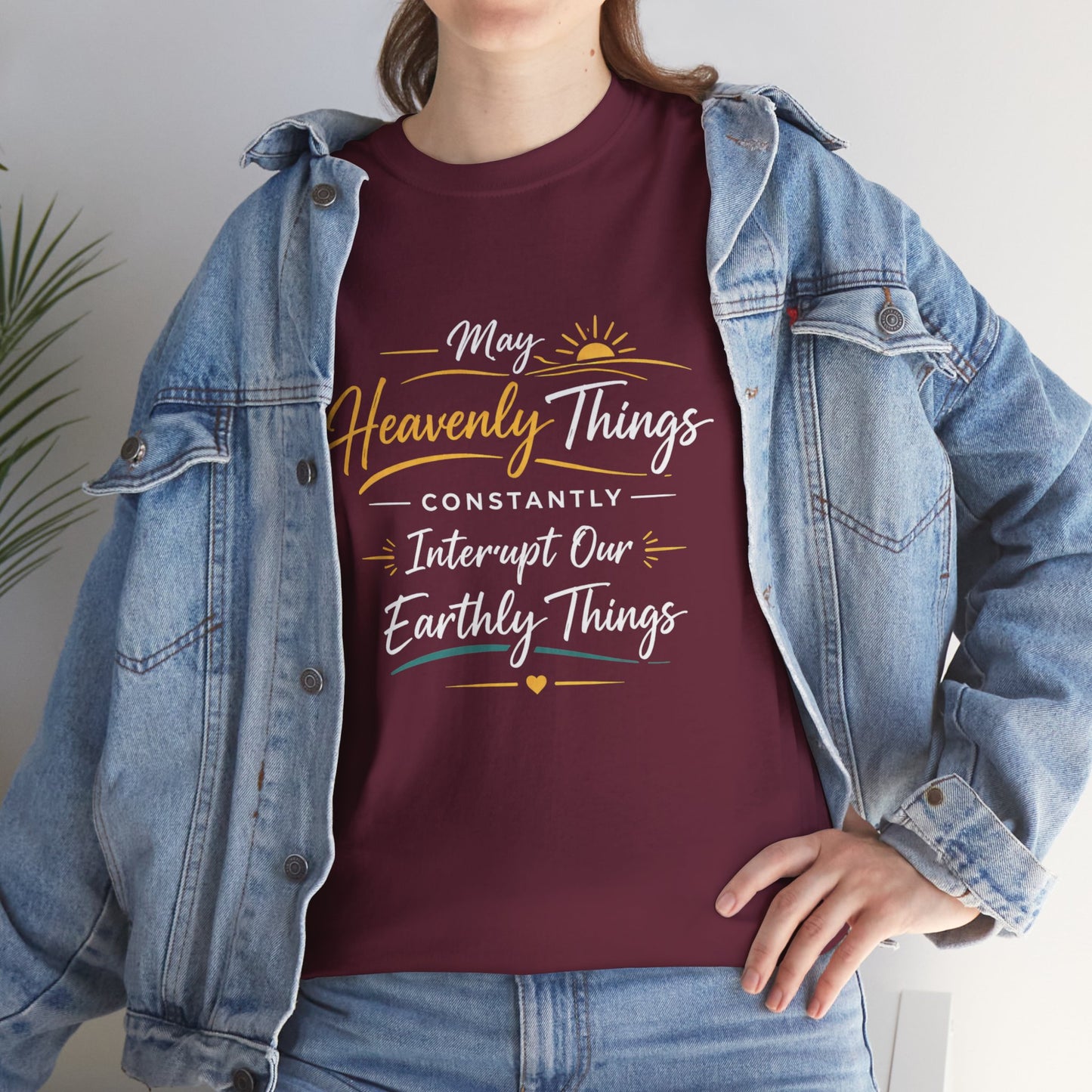 T‑Shirt — "May Heavenly Things Constantly Interrupt Our Earthly Things" Inspirational Christian Tee