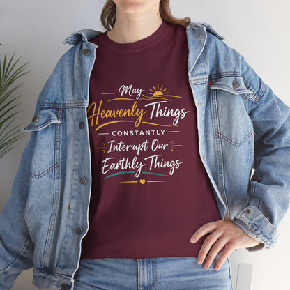 T‑Shirt — "May Heavenly Things Constantly Interrupt Our Earthly Things" Inspirational Christian Tee