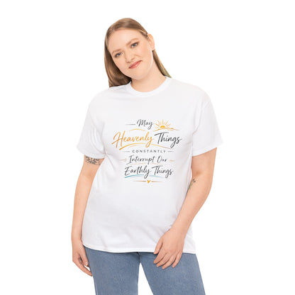 T‑Shirt — "May Heavenly Things Constantly Interrupt Our Earthly Things" Inspirational Christian Tee