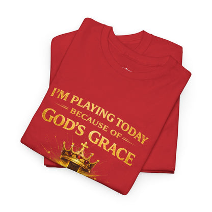 God’s Grace Tee — "I’m Playing Today Because of God’s Grace" Christian T-Shirt (Ephesians 2:8-10)