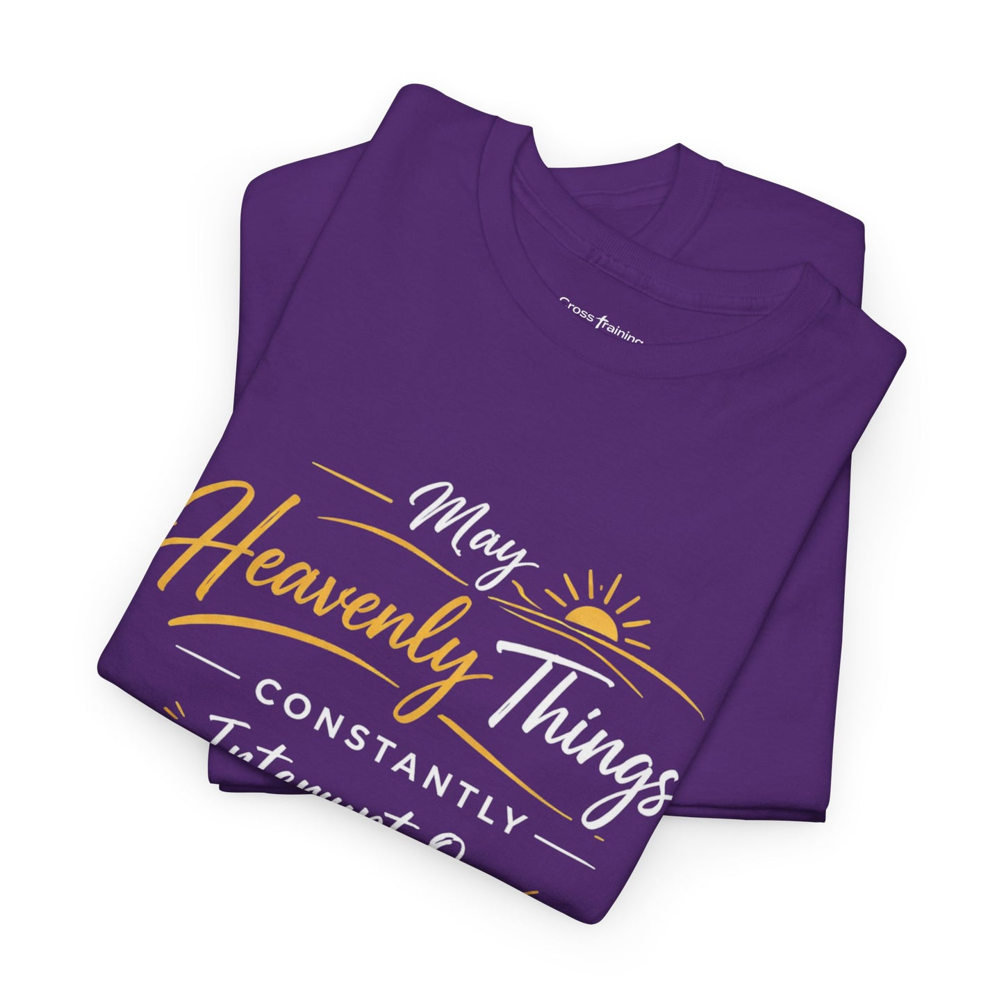 T‑Shirt — "May Heavenly Things Constantly Interrupt Our Earthly Things" Inspirational Christian Tee