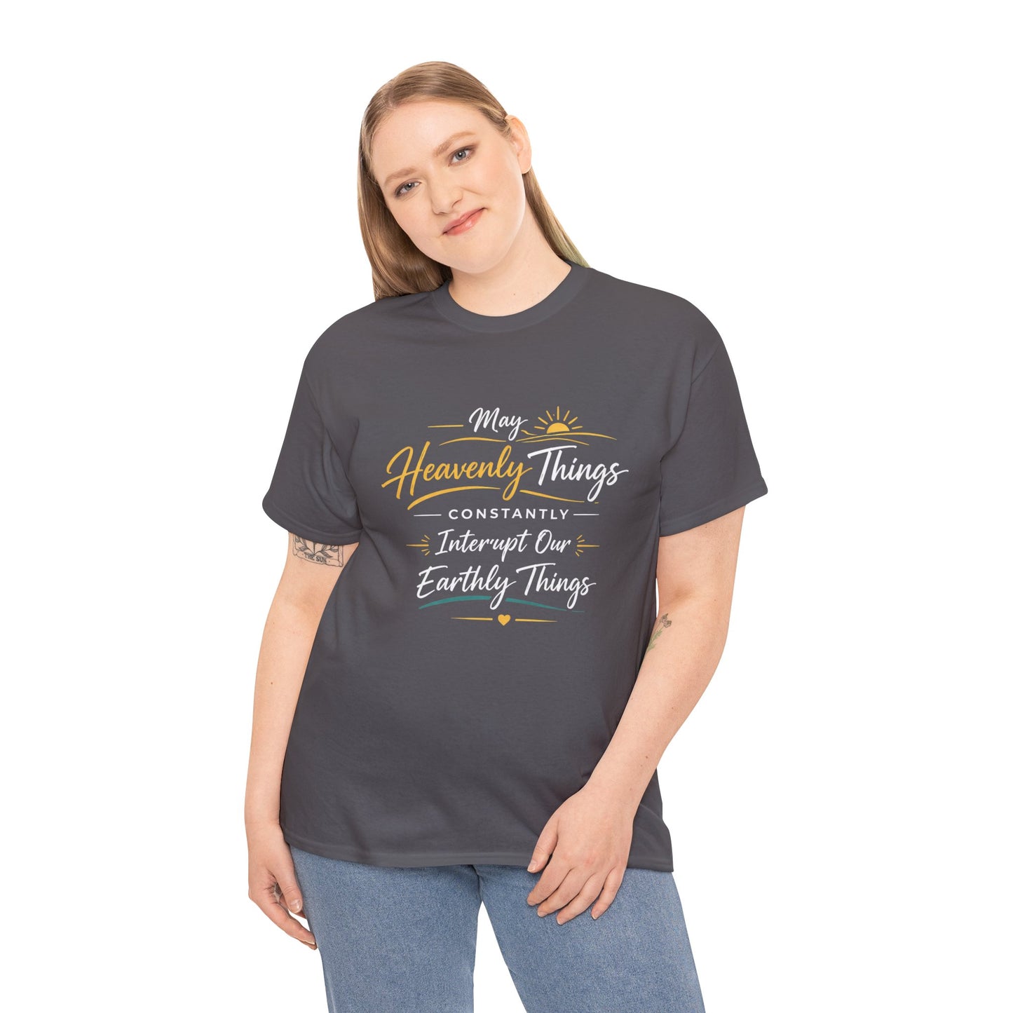 T‑Shirt — "May Heavenly Things Constantly Interrupt Our Earthly Things" Inspirational Christian Tee