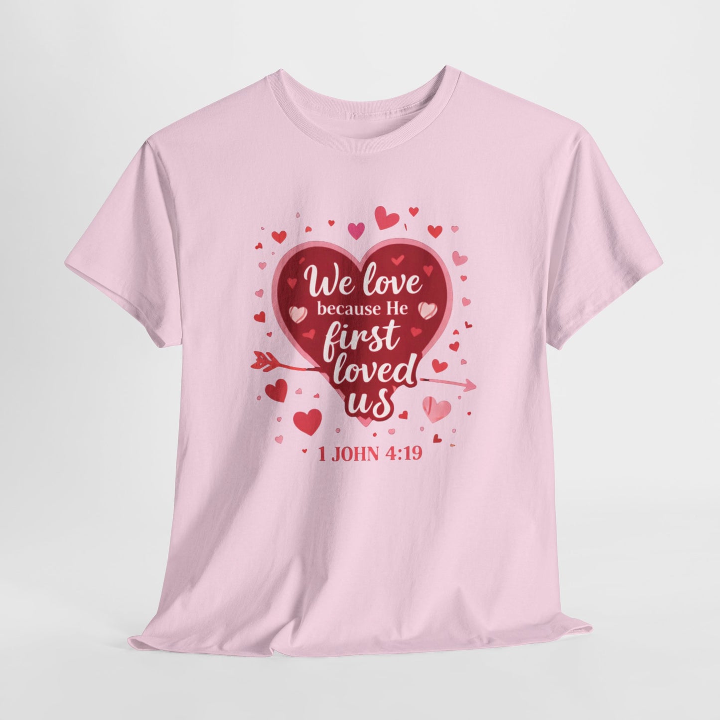 Christian Valentine T-Shirt — “We Love Because He First Loved Us” (1 John 4:19)