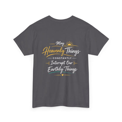 Christian Cross Tee — "May Heavenly Things Constantly Interrupt Our Earthly Things" Inspirational T‑Shirt
