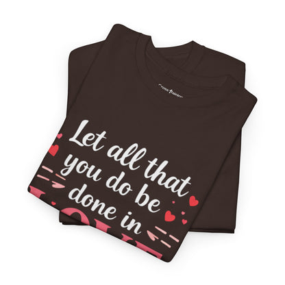 Love Scripture T-Shirt — "Let All That You Do Be Done in Love" (1 Corinthians 16:14)