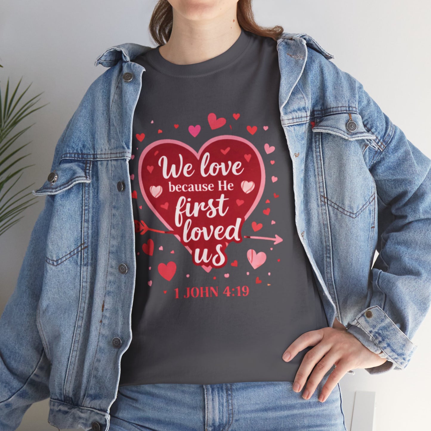 Christian Valentine T-Shirt — “We Love Because He First Loved Us” (1 John 4:19)