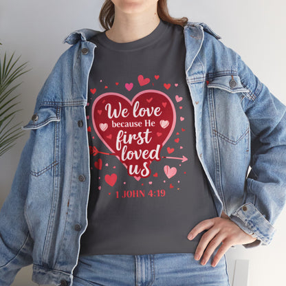 Christian Valentine T-Shirt — “We Love Because He First Loved Us” (1 John 4:19)