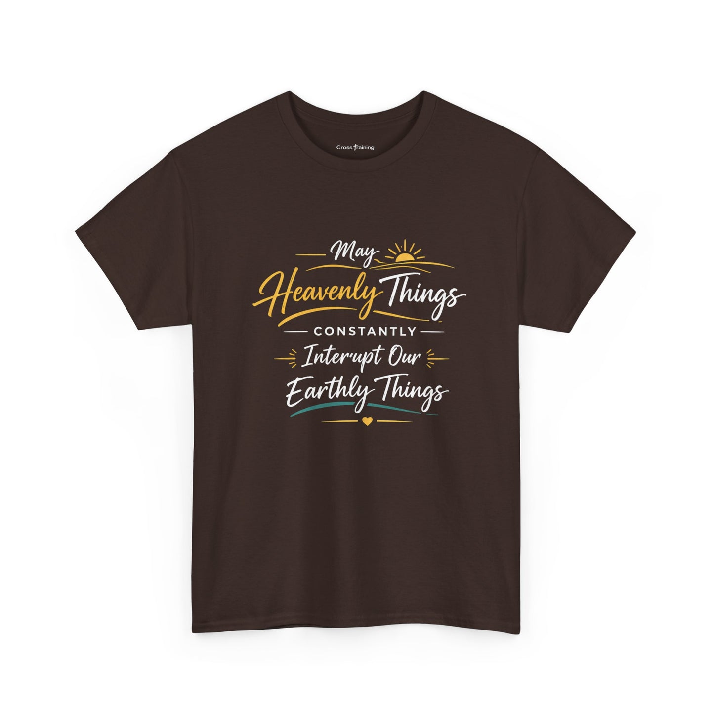 T‑Shirt — "May Heavenly Things Constantly Interrupt Our Earthly Things" Inspirational Christian Tee