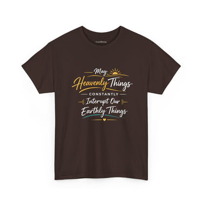 T‑Shirt — "May Heavenly Things Constantly Interrupt Our Earthly Things" Inspirational Christian Tee