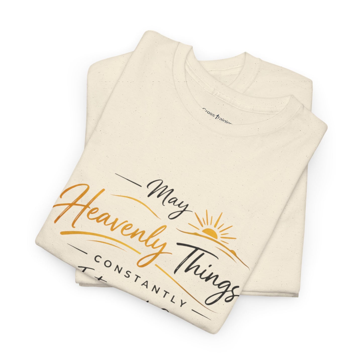 T‑Shirt — "May Heavenly Things Constantly Interrupt Our Earthly Things" Inspirational Christian Tee