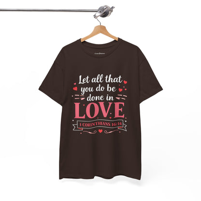 Love Scripture T-Shirt — "Let All That You Do Be Done in Love" (1 Corinthians 16:14)
