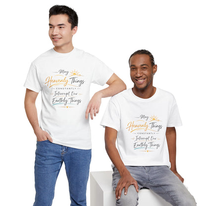 T‑Shirt — "May Heavenly Things Constantly Interrupt Our Earthly Things" Inspirational Christian Tee