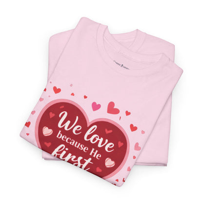 Christian Valentine T-Shirt — “We Love Because He First Loved Us” (1 John 4:19)