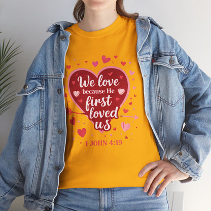 Christian Valentine T-Shirt — “We Love Because He First Loved Us” (1 John 4:19)