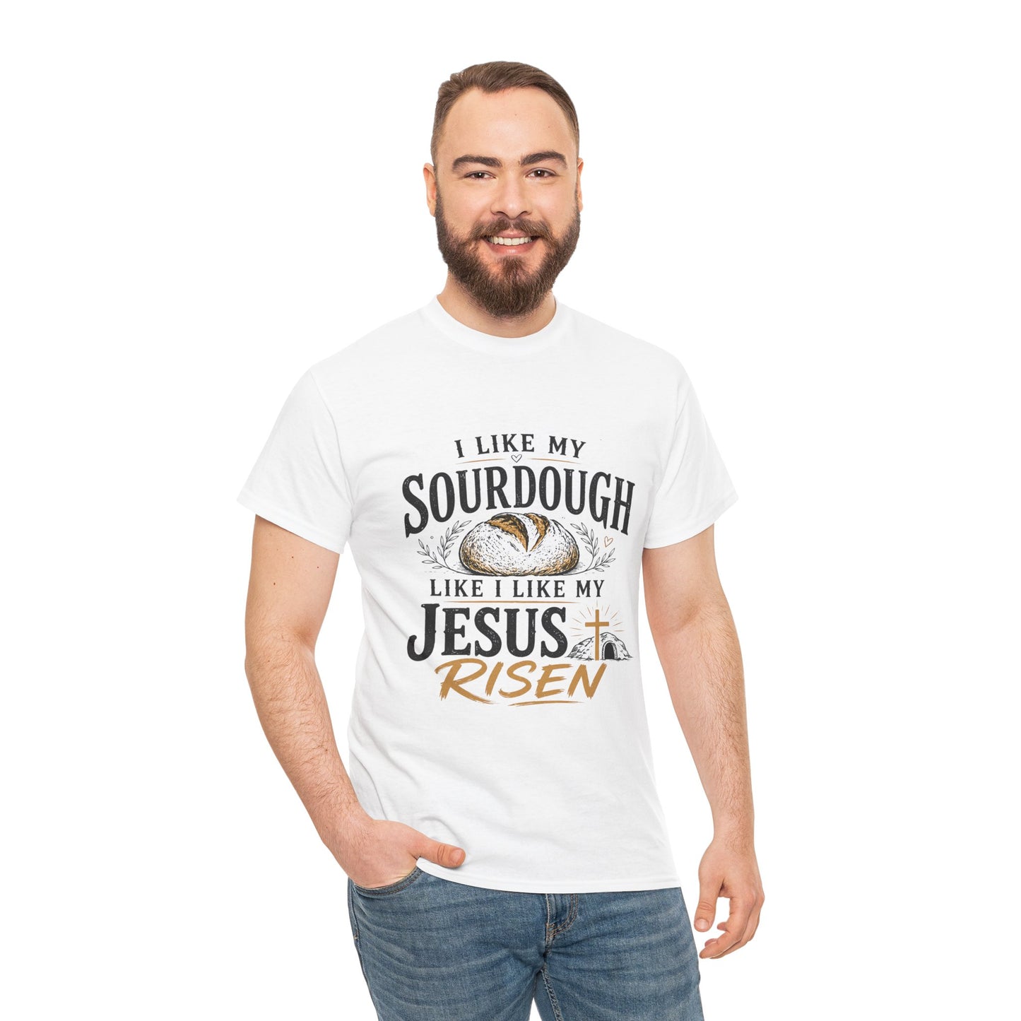 T-Shirt — "I Like My Sourdough Like I Like My Jesus Risen" Christian Easter Bread Tee