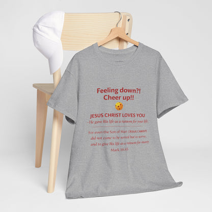 Christian Encouragement T-Shirt — "Feeling down?! Cheer up!! Jesus Christ Loves You" Faith Tee