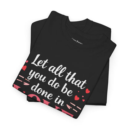 Love Scripture T-Shirt — "Let All That You Do Be Done in Love" (1 Corinthians 16:14)