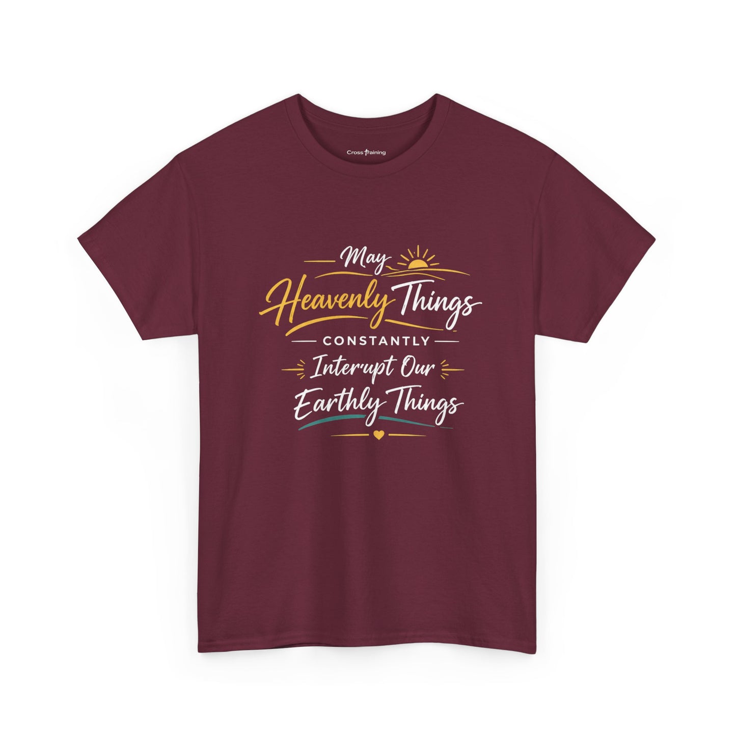 T‑Shirt — "May Heavenly Things Constantly Interrupt Our Earthly Things" Inspirational Christian Tee
