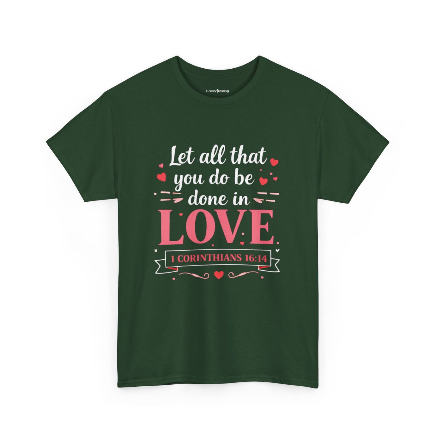 Love Scripture T-Shirt — "Let All That You Do Be Done in Love" (1 Corinthians 16:14)