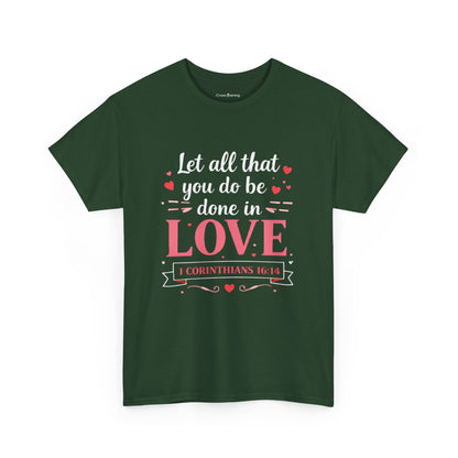 Love Scripture T-Shirt — "Let All That You Do Be Done in Love" (1 Corinthians 16:14)