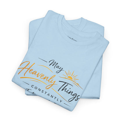 T‑Shirt — "May Heavenly Things Constantly Interrupt Our Earthly Things" Inspirational Christian Tee