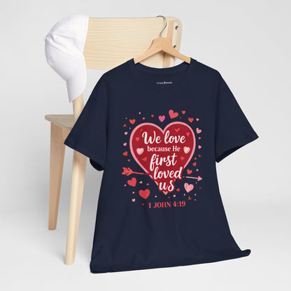 Christian Valentine T-Shirt — “We Love Because He First Loved Us” (1 John 4:19)
