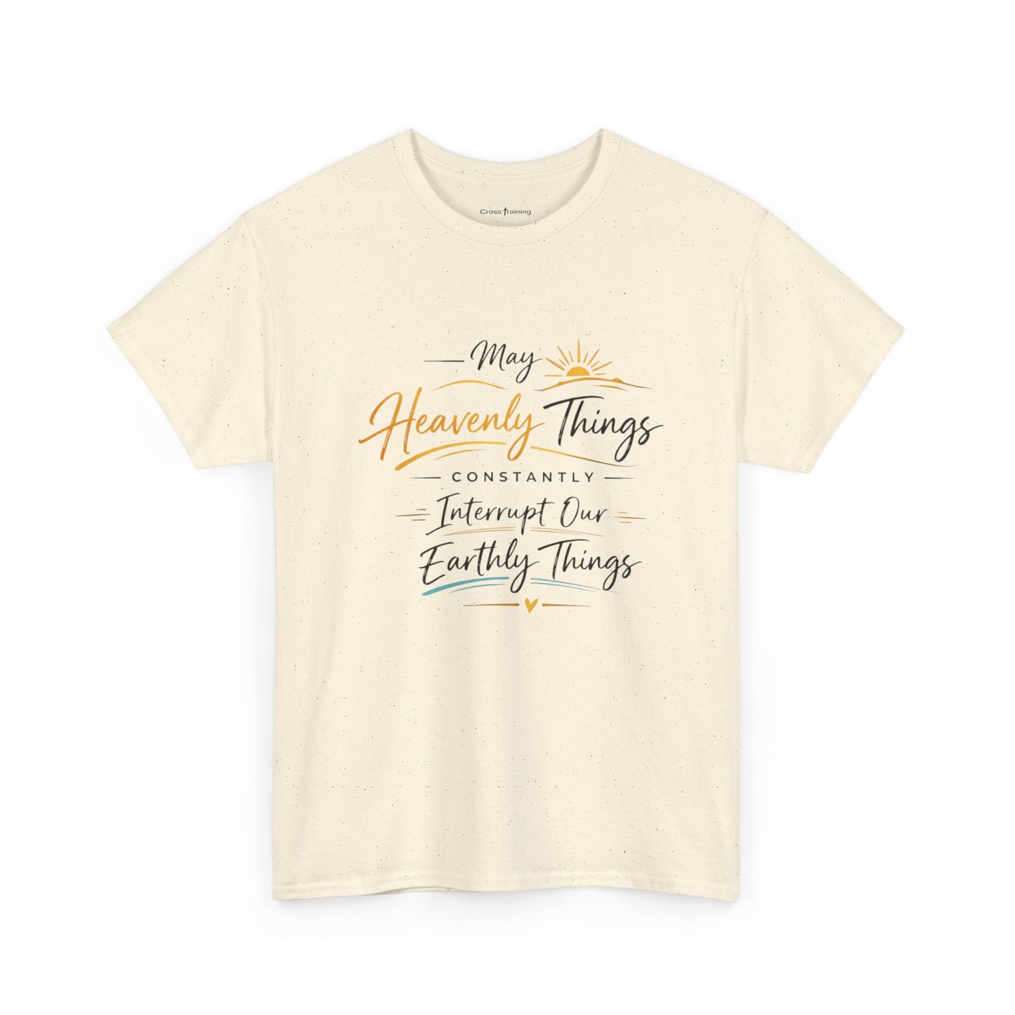 T‑Shirt — "May Heavenly Things Constantly Interrupt Our Earthly Things" Inspirational Christian Tee