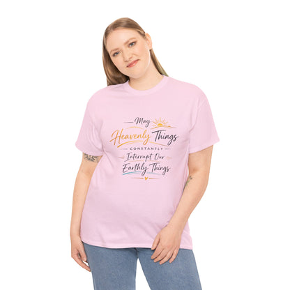 T‑Shirt — "May Heavenly Things Constantly Interrupt Our Earthly Things" Inspirational Christian Tee
