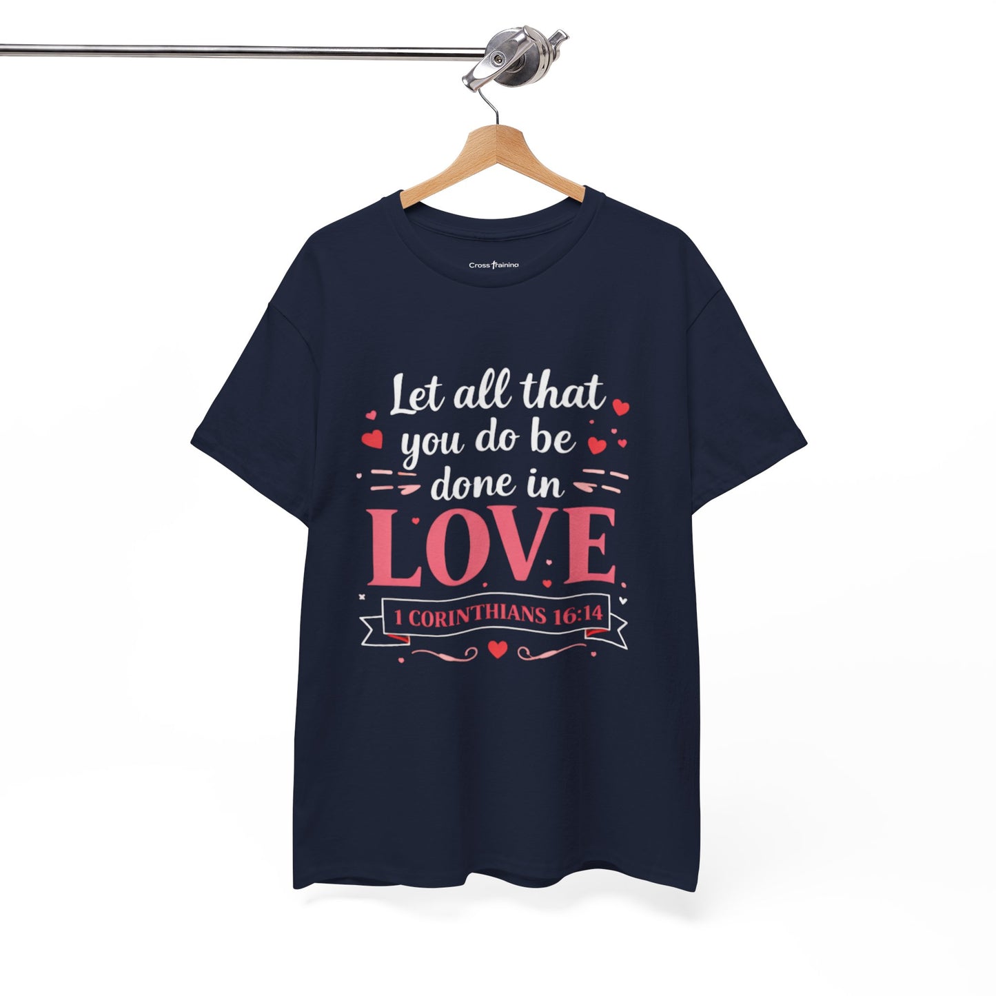 Love Scripture T-Shirt — "Let All That You Do Be Done in Love" (1 Corinthians 16:14)