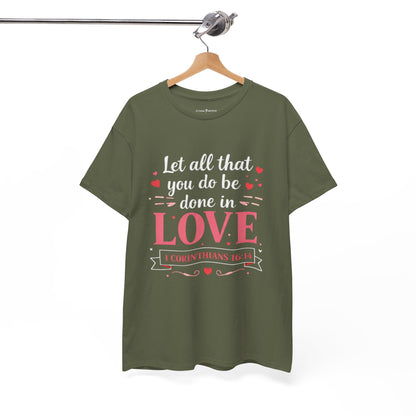 Love Scripture T-Shirt — "Let All That You Do Be Done in Love" (1 Corinthians 16:14)
