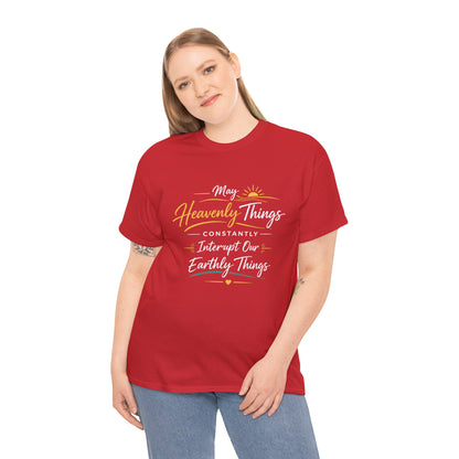 T‑Shirt — "May Heavenly Things Constantly Interrupt Our Earthly Things" Inspirational Christian Tee