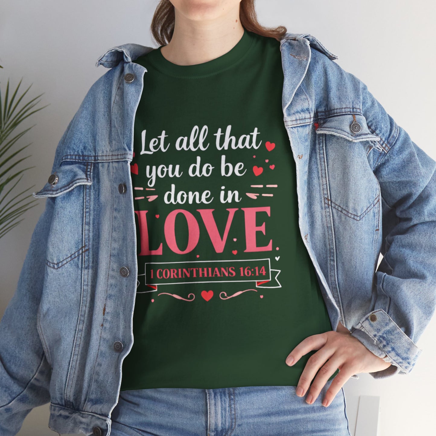 Love Scripture T-Shirt — "Let All That You Do Be Done in Love" (1 Corinthians 16:14)