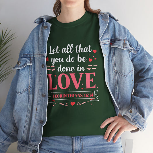Love Scripture T-Shirt — "Let All That You Do Be Done in Love" (1 Corinthians 16:14)