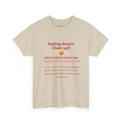 Christian Encouragement T-Shirt — "Feeling down?! Cheer up!! Jesus Christ Loves You" Faith Tee