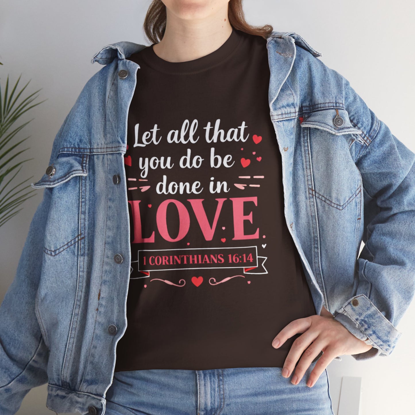 Love Scripture T-Shirt — "Let All That You Do Be Done in Love" (1 Corinthians 16:14)